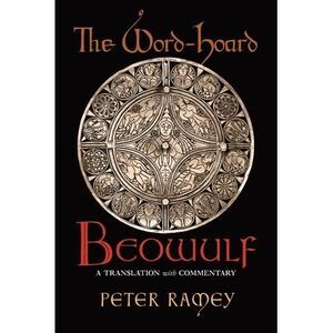 The Word-Hoard Beowulf: A Translation with Commentary -- Peter Ramey